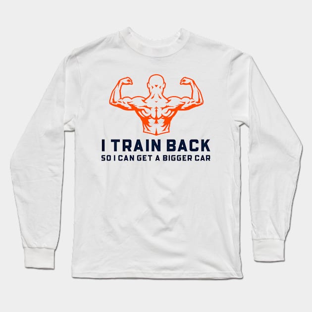 I Train Back So I Can Get a Bigger Car Long Sleeve T-Shirt by AthleteCentralThreads